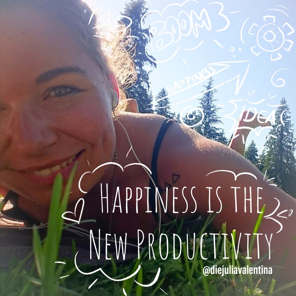 Gedankensalat: “Happiness is the new productivity”