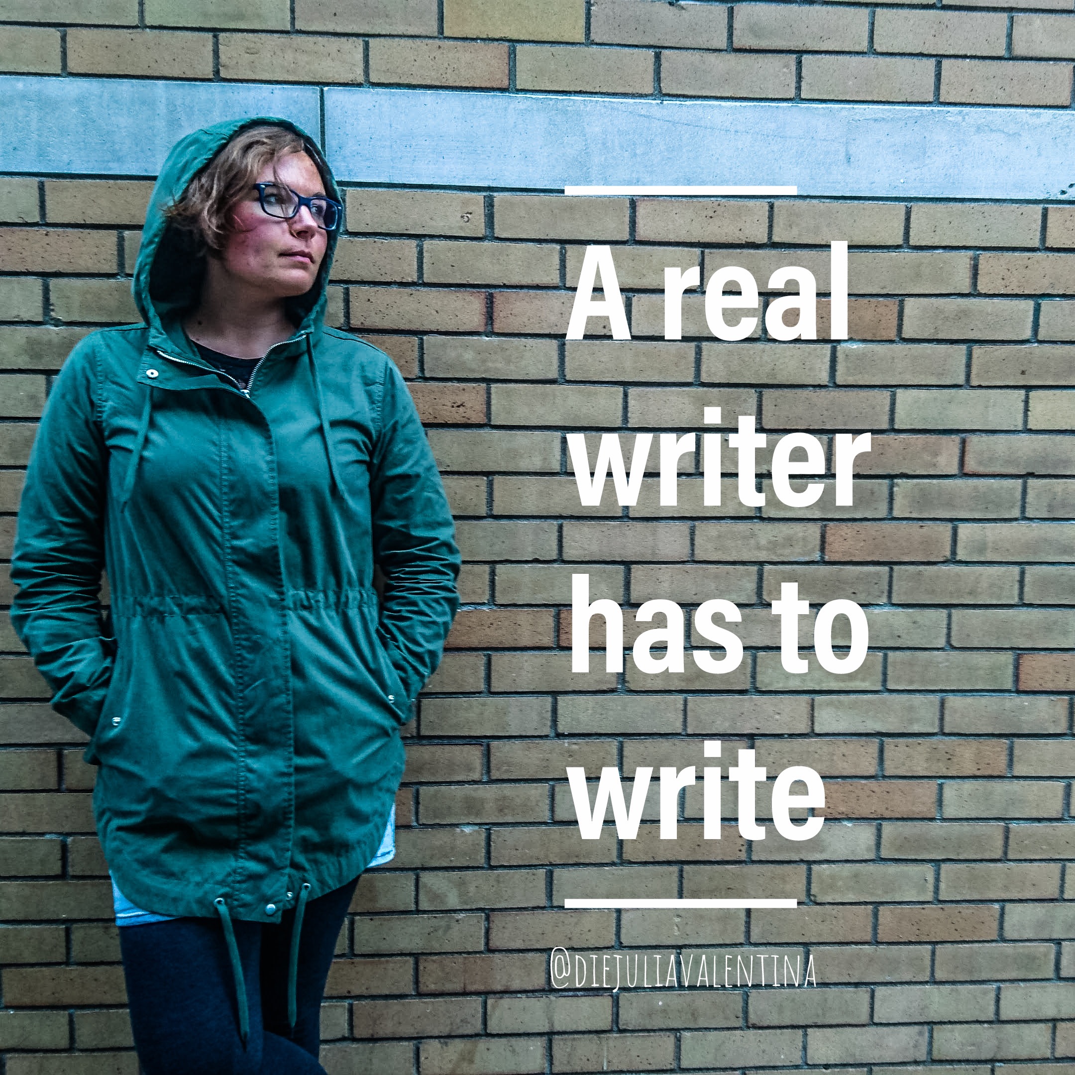 “A real writer has to write“