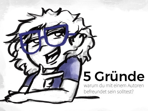 5 Gründe, warum du mit einem Autor befreundet sein solltest!