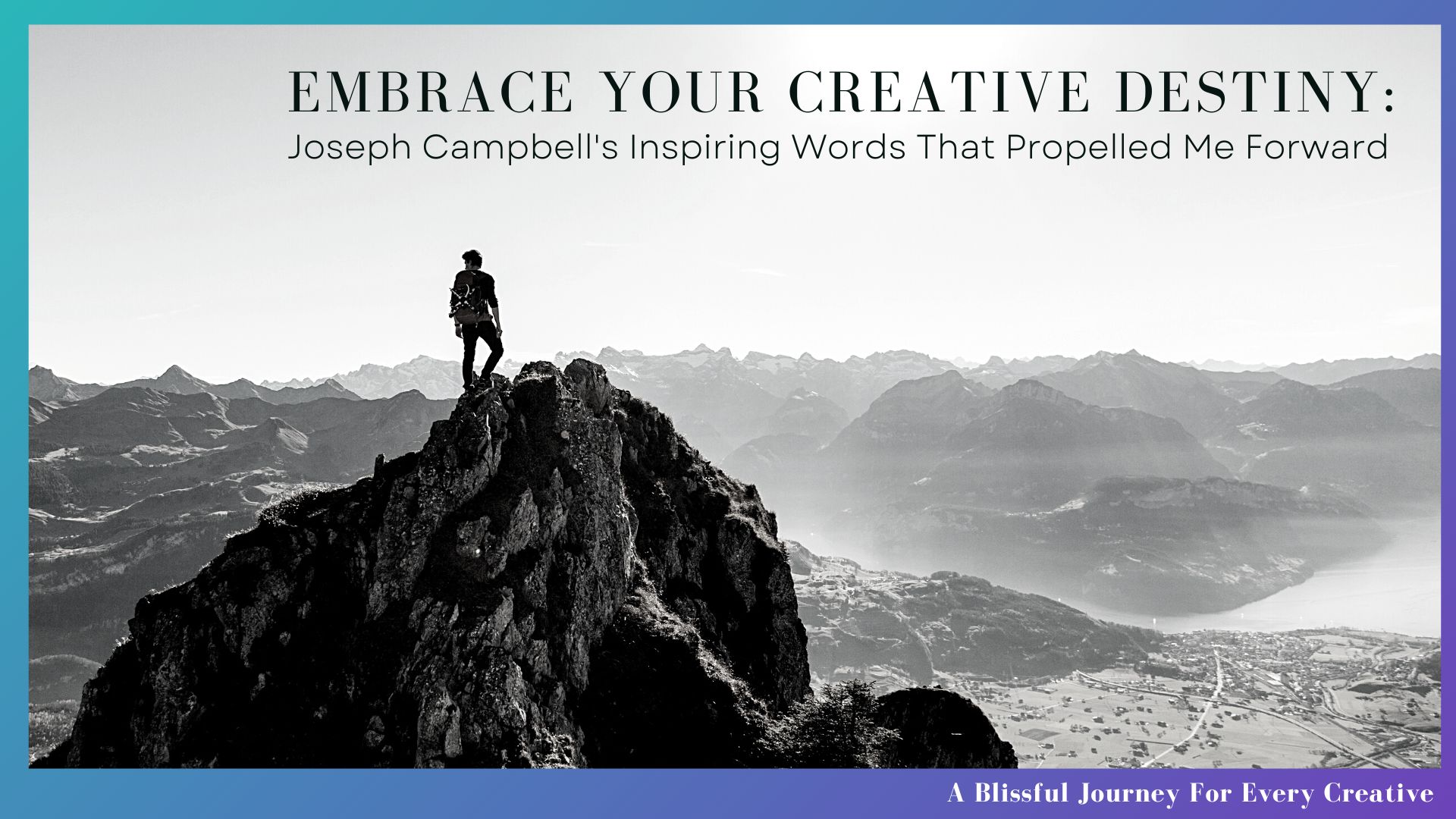 Embrace Your Creative Destiny: Joseph Campbell’s Inspiring Words That Propelled Me Forward